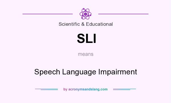 What does SLI mean? It stands for Speech Language Impairment