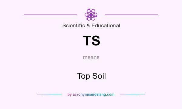 What does TS mean? It stands for Top Soil