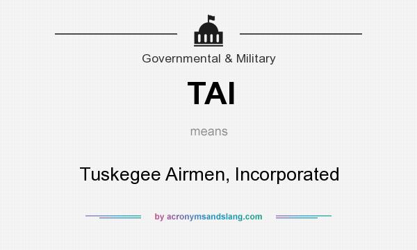 What does TAI mean? It stands for Tuskegee Airmen, Incorporated