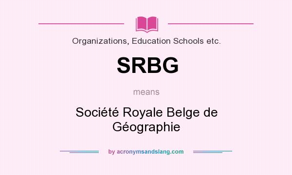 What does SRBG mean? It stands for Société Royale Belge de Géographie