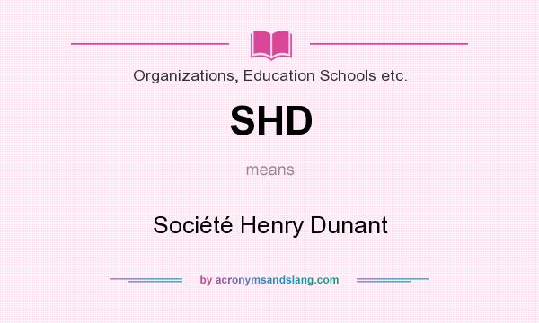 What does SHD mean? It stands for Société Henry Dunant