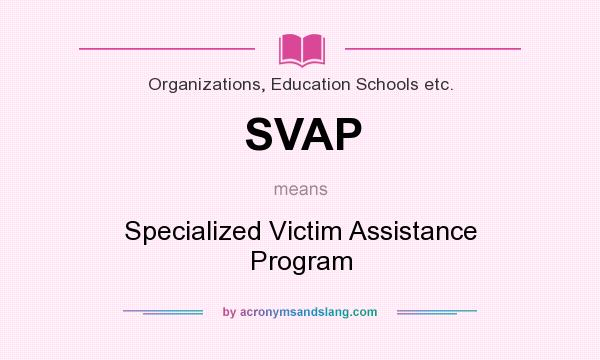 What does SVAP mean? It stands for Specialized Victim Assistance Program