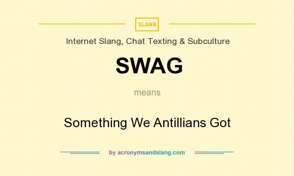 What does SWAG mean? It stands for Something We Antillians Got