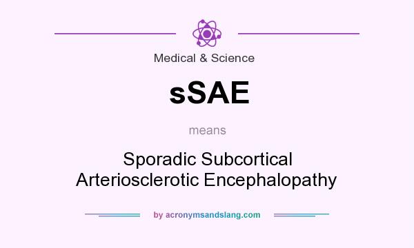 What does sSAE mean? It stands for Sporadic Subcortical Arteriosclerotic Encephalopathy