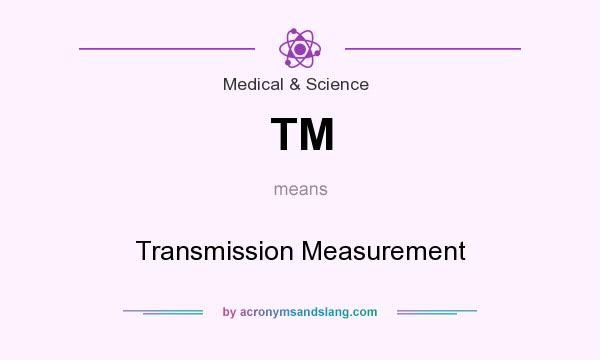 What does TM mean? It stands for Transmission Measurement