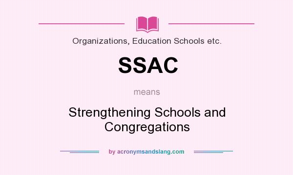 What does SSAC mean? It stands for Strengthening Schools and Congregations