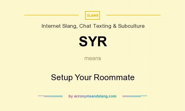 What does SYR mean? It stands for Setup Your Roommate