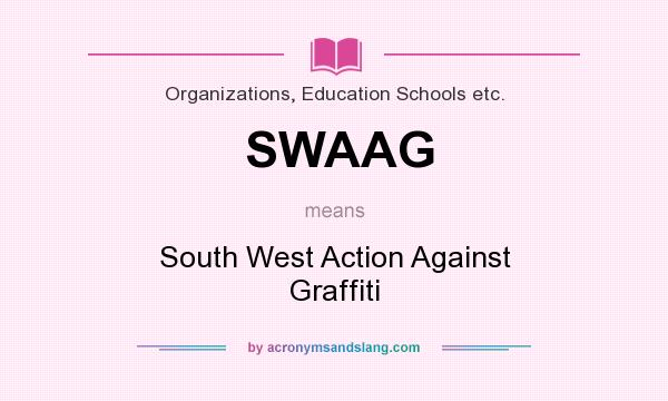 What does SWAAG mean? It stands for South West Action Against Graffiti
