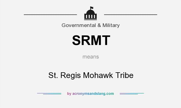 What does SRMT mean? It stands for St. Regis Mohawk Tribe