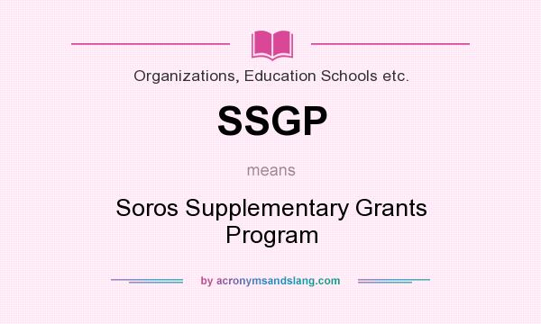 What does SSGP mean? It stands for Soros Supplementary Grants Program