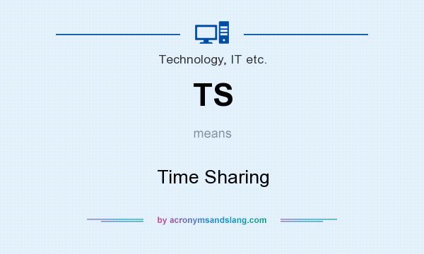 What does TS mean? It stands for Time Sharing