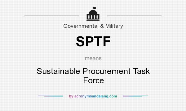 What does SPTF mean? It stands for Sustainable Procurement Task Force
