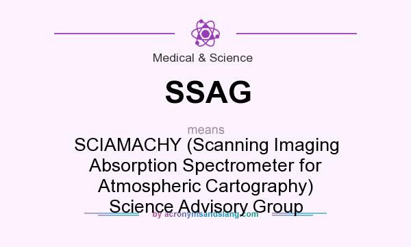 What does SSAG mean? It stands for SCIAMACHY (Scanning Imaging Absorption Spectrometer for Atmospheric Cartography) Science Advisory Group