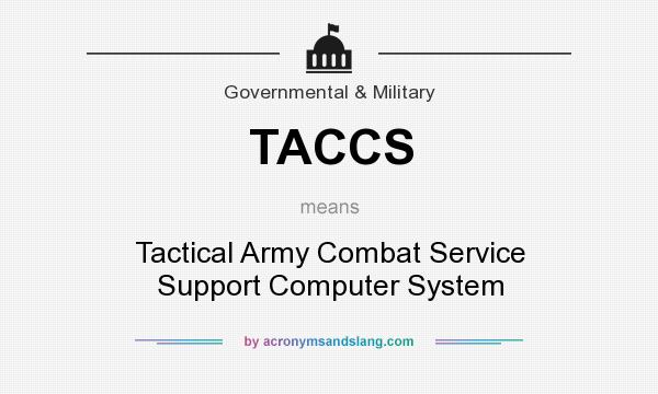 What does TACCS mean? It stands for Tactical Army Combat Service Support Computer System