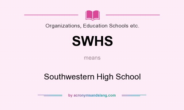 What does SWHS mean? It stands for Southwestern High School