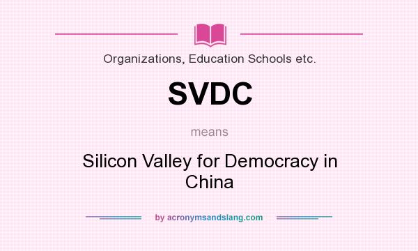 What does SVDC mean? It stands for Silicon Valley for Democracy in China