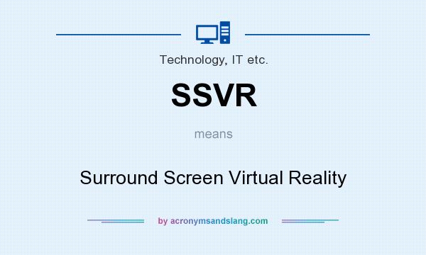 What does SSVR mean? It stands for Surround Screen Virtual Reality