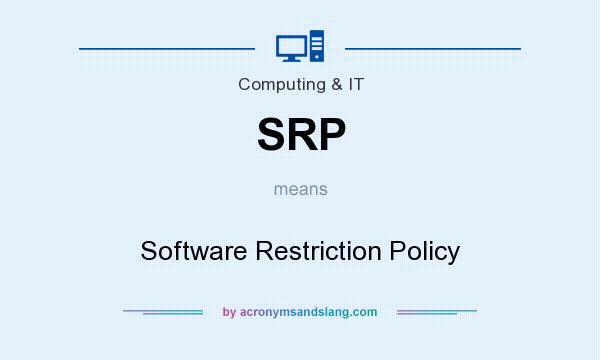 What does SRP mean? It stands for Software Restriction Policy