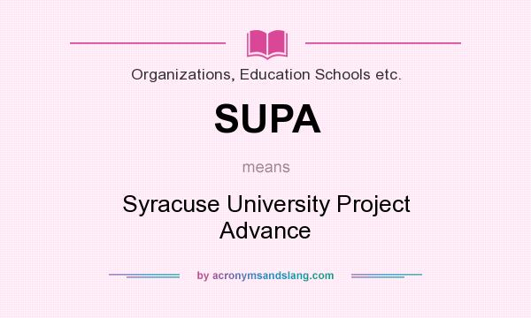 What does SUPA mean? It stands for Syracuse University Project Advance