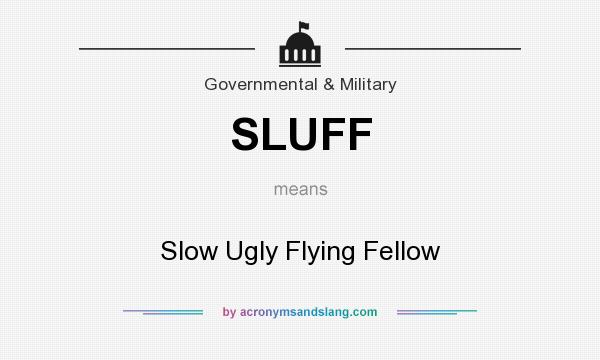 What does SLUFF mean? It stands for Slow Ugly Flying Fellow