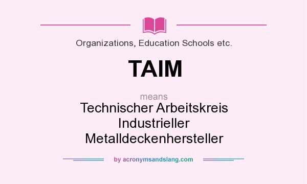 What does TAIM mean? It stands for Technischer Arbeitskreis Industrieller Metalldeckenhersteller