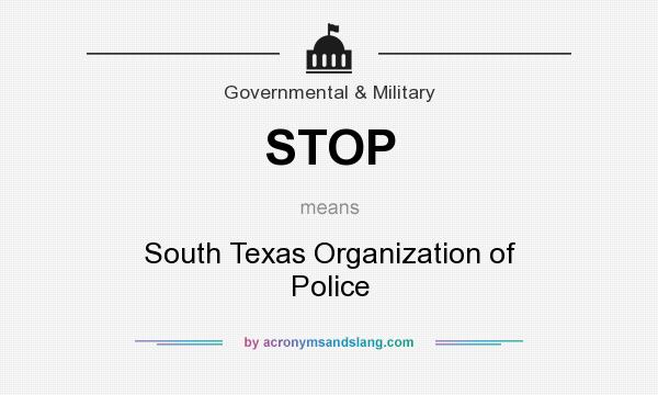 What does STOP mean? It stands for South Texas Organization of Police