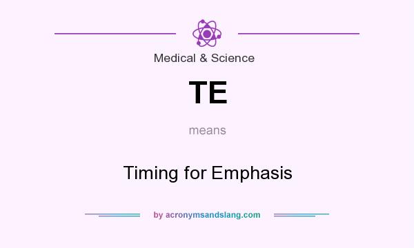 TE Timing For Emphasis In Medical Science By AcronymsAndSlang