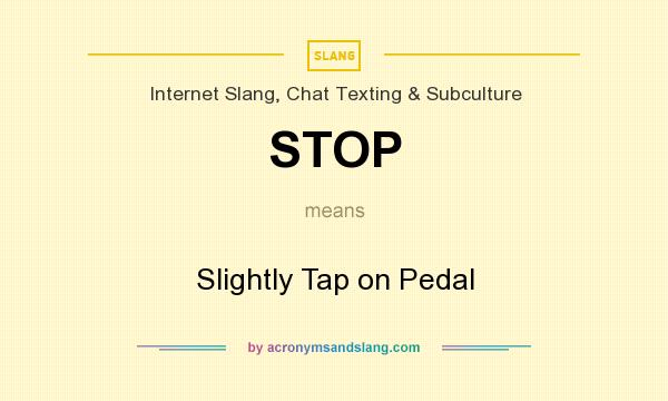 What does STOP mean? It stands for Slightly Tap on Pedal