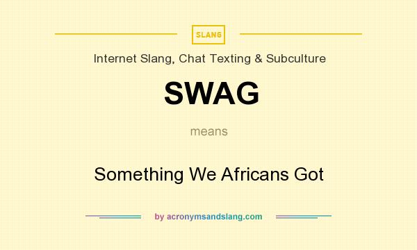 What does SWAG mean? It stands for Something We Africans Got