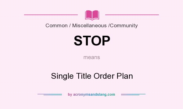 What does STOP mean? It stands for Single Title Order Plan
