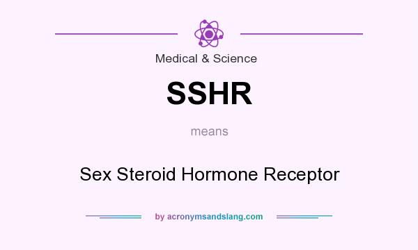 What does SSHR mean? It stands for Sex Steroid Hormone Receptor