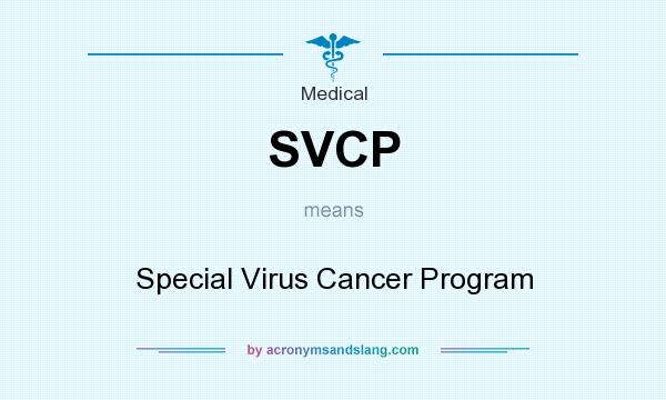 What does SVCP mean? It stands for Special Virus Cancer Program