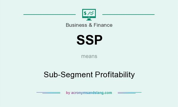 What does SSP mean? It stands for Sub-Segment Profitability