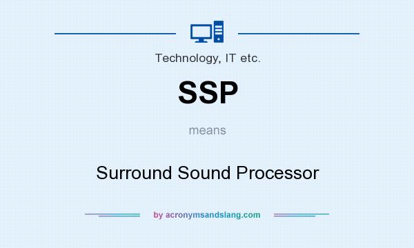 What does SSP mean? It stands for Surround Sound Processor