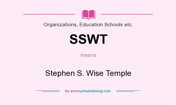 What does SSWT mean? It stands for Stephen S. Wise Temple