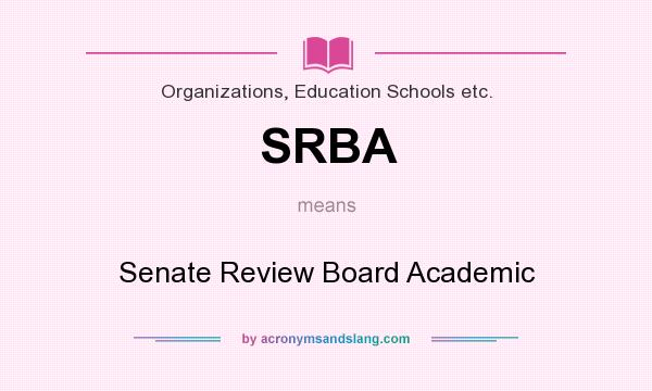 What does SRBA mean? It stands for Senate Review Board Academic