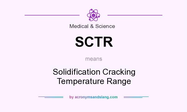 What does SCTR mean? It stands for Solidification Cracking Temperature Range