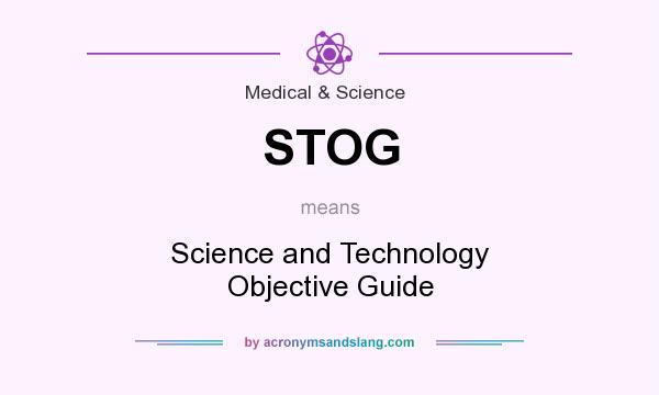 What does STOG mean? It stands for Science and Technology Objective Guide