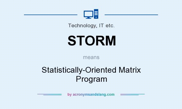 What does STORM mean? It stands for Statistically-Oriented Matrix Program
