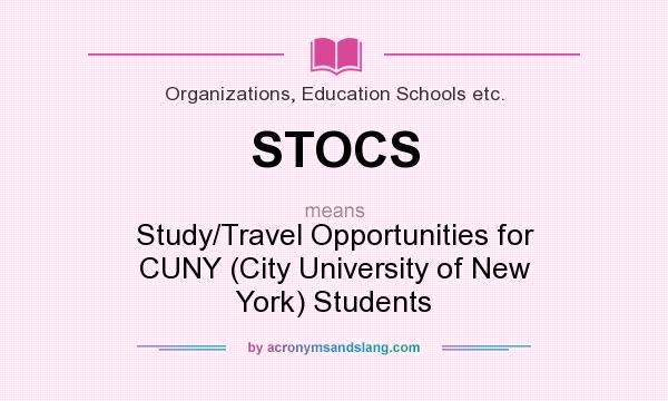 What does STOCS mean? It stands for Study/Travel Opportunities for CUNY (City University of New York) Students