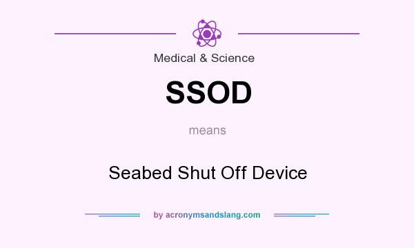 What does SSOD mean? It stands for Seabed Shut Off Device
