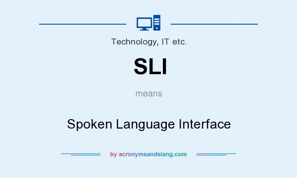 What does SLI mean? It stands for Spoken Language Interface