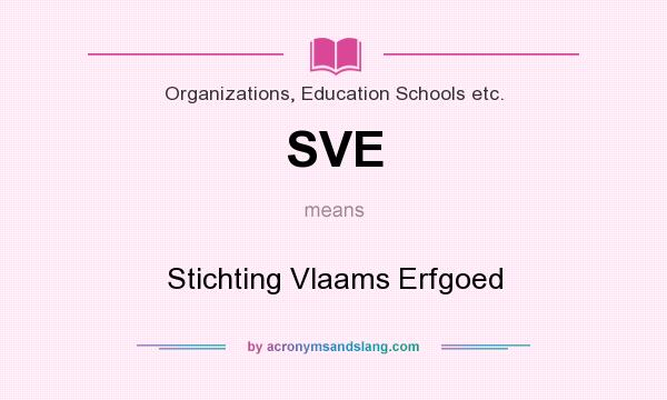 What does SVE mean? It stands for Stichting Vlaams Erfgoed