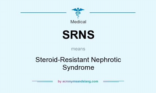 What does SRNS mean? It stands for Steroid-Resistant Nephrotic Syndrome