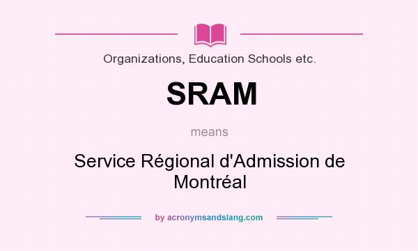 What does SRAM mean? It stands for Service Régional d`Admission de Montréal