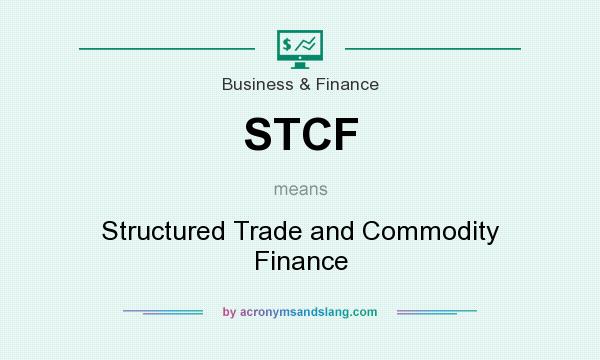What does STCF mean? It stands for Structured Trade and Commodity Finance