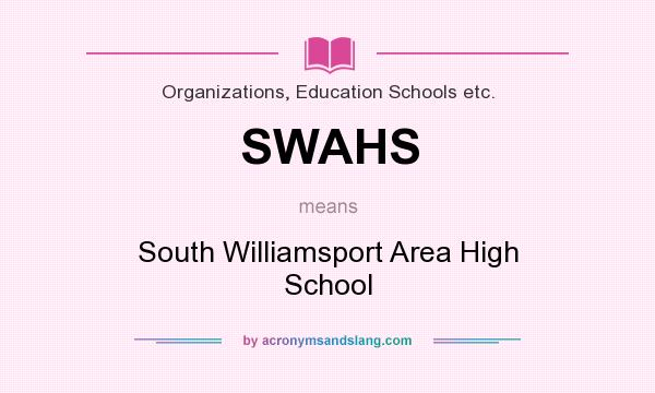 What does SWAHS mean? It stands for South Williamsport Area High School