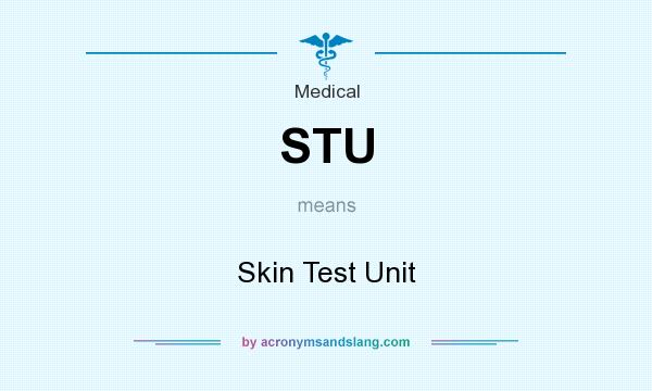 What does STU mean? It stands for Skin Test Unit