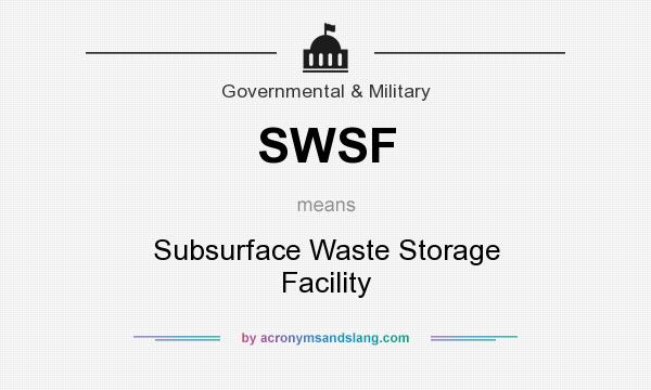 What does SWSF mean? It stands for Subsurface Waste Storage Facility
