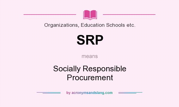 What does SRP mean? It stands for Socially Responsible Procurement